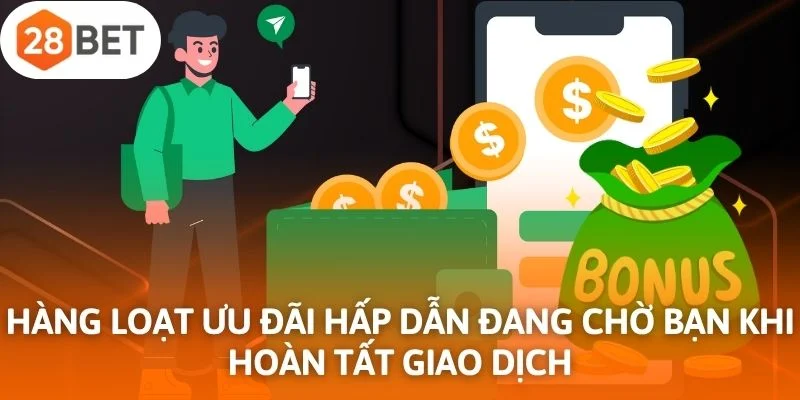 Hàng loạt ưu đãi hấp dẫn đang chờ bạn khi hoàn tất giao dịch tại nhà cái