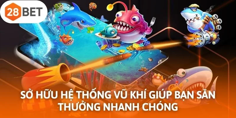 Sở hữu hệ thống vũ khí giúp bạn săn thưởng nhanh chóng